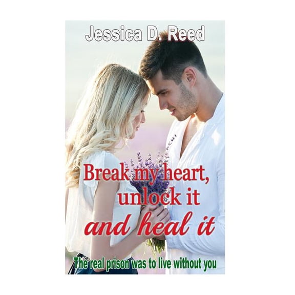 Break My Heart, Unlock It and Heal It: Break my heart, unlock it and heal it Books2 : The real prison was to live withou (Series #2) (Paperback)