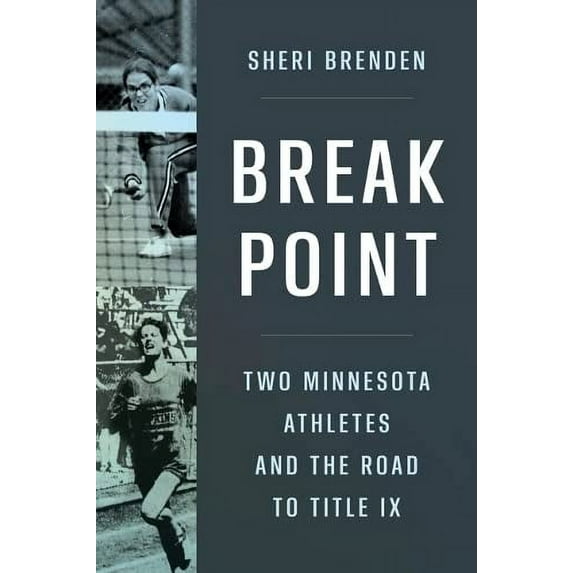 Pre-Owned Break Point: Two Minnesota Athletes and the Road to Title IX (Paperback) 1517914582 9781517914585
