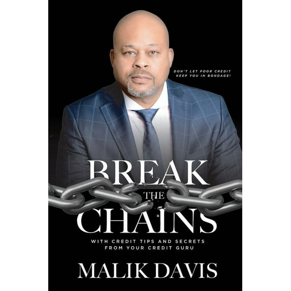 Break The Chains: with Credit Tips and Secrets from Your Credit Guru (Paperback) by Malik Davis