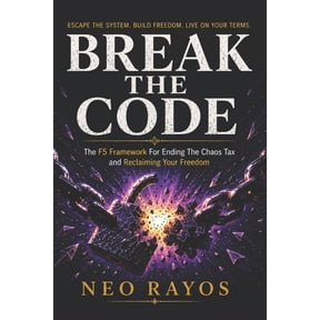Break The Code: The F5 Framework For Ending The Chaos Tax and Reclaiming Your Freedom, (Paperback)