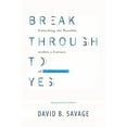 thumbnail image 1 of Break Through To Yes: Unlocking the Possible within a Culture of Collaboration: Updated and Revised Edition, (Paperback), 1 of 1