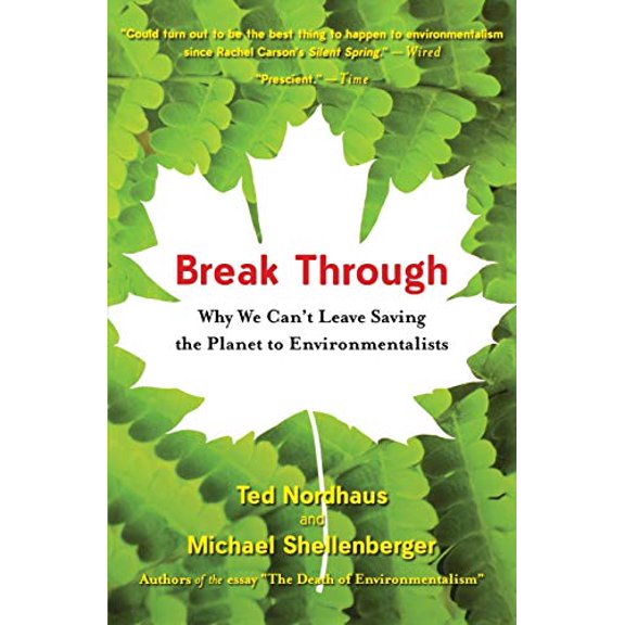 Pre-Owned Break Through: Why We Can't Leave Saving the Planet to Environmentalists (Paperback) by Michael Shellenberger, Ted Nordhaus
