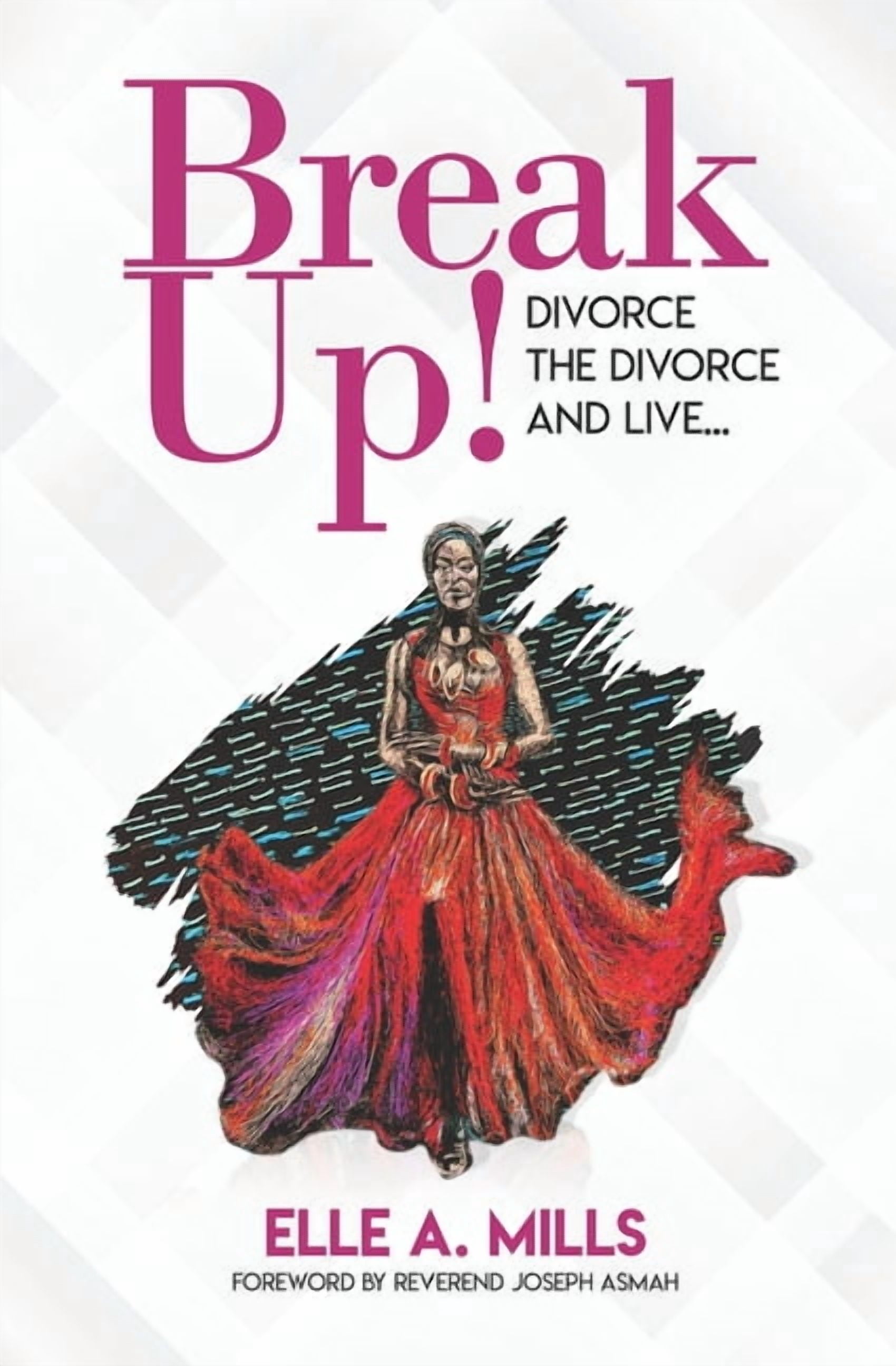 Break Up!: Divorce the Divorce and Live.  Paperback  1736443100 9781736443101 Elle A. Mills