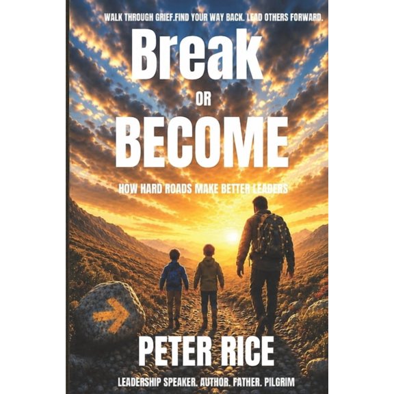 Break or Become: How Hard Roads Make Better Leaders, (Paperback)