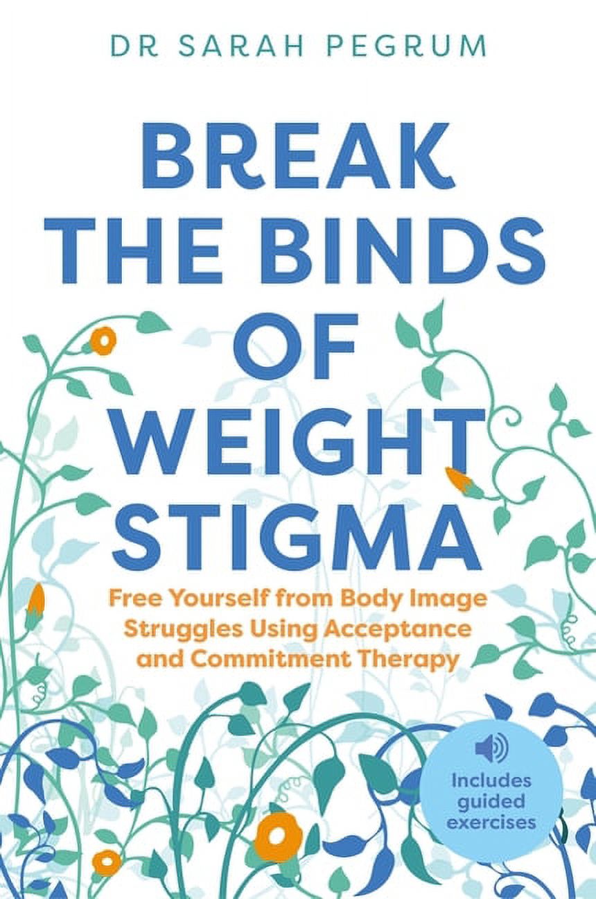 Break the Binds of Weight Stigma: Free Yourself from Body Image ...