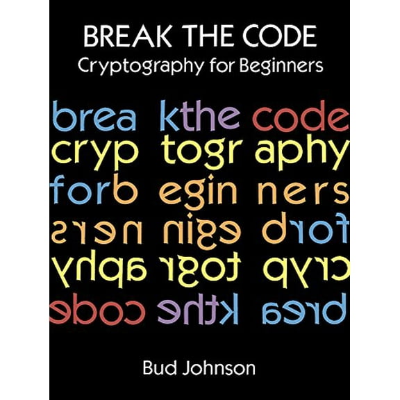 Pre-Owned Break the Code: Cryptography for Beginners (Paperback) 0486291464 9780486291468