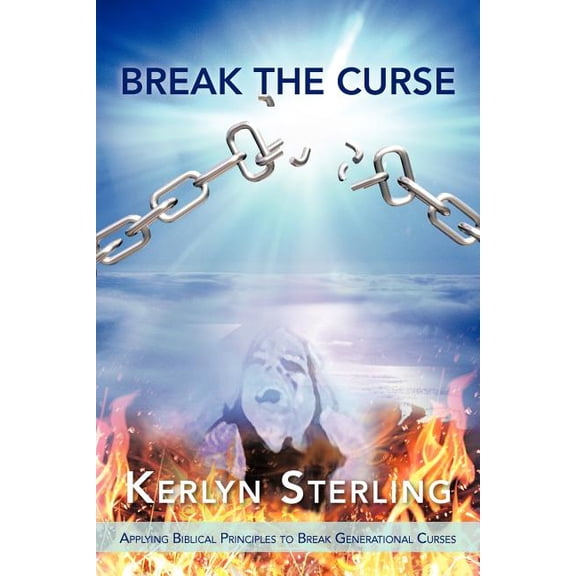 Break the Curse : Applying Biblical Principles to Break Generational Curses
