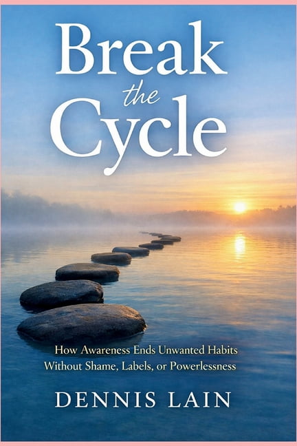 Break the Cycle: How Awareness Ends Unwanted Habits Without Shame, Labels, or Powerlessness, (Paperback)