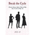 thumbnail image 1 of Break the Cycle: I Was the Mistress Before I was the Wife; Now I'm the Ex-Wife, Too, (Paperback), 1 of 1