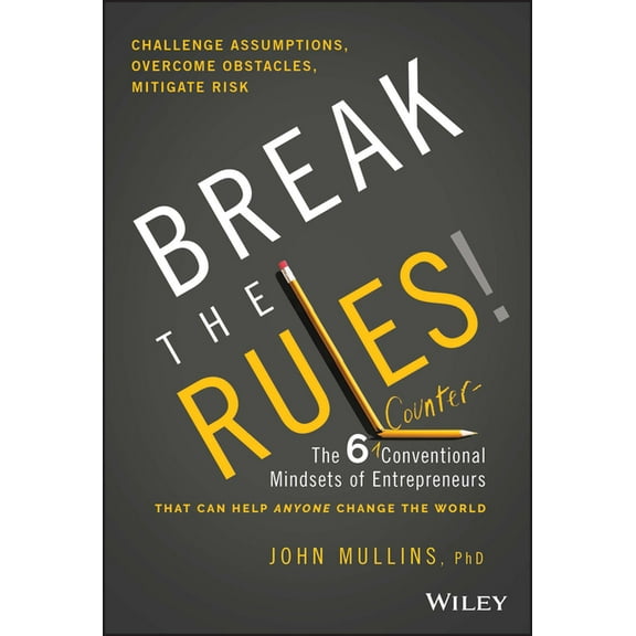 Break the Rules!: The Six Counter-Conventional Mindsets of Entrepreneurs That Can Help Anyone Change the World, (Hardcover)