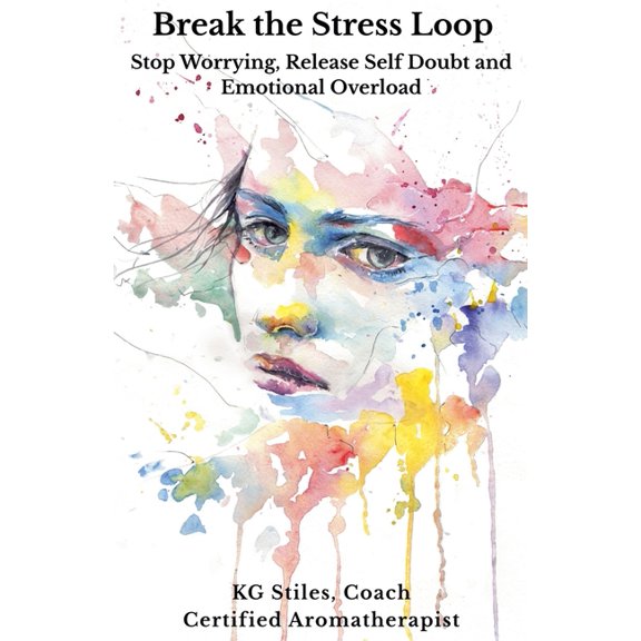 Break the Stress Loop: Stop Worrying, Release Self Doubt and Emotional Overload, (Paperback)