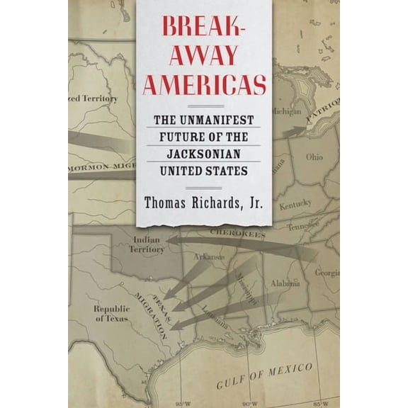 Breakaway Americas : The Unmanifest Future of the Jacksonian United States