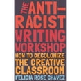 thumbnail image 1 of Pre-Owned The Anti-Racist Writing Workshop: How to Decolonize the Creative Classroom (Paperback) 1642592676 9781642592672, 1 of 1