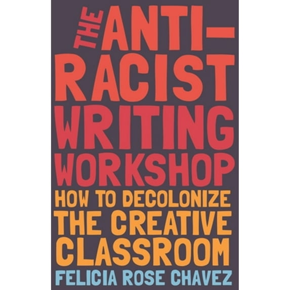 Pre-Owned The Anti-Racist Writing Workshop: How to Decolonize the Creative Classroom (Paperback) 1642592676 9781642592672