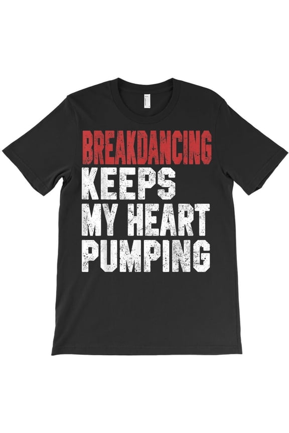 Breakdancing Keeps My Heart Pumping Funny Breakdancer Gift B-Boy K30150 Unisex T-Shirt – Extended Sizes Up to 5XL