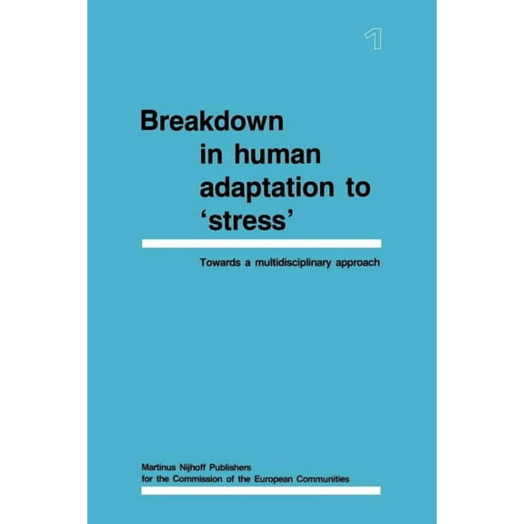Breakdown in Human Adaptation to 'Stress': Towards a Multidisciplinary Approach Volume I, (Paperback)
