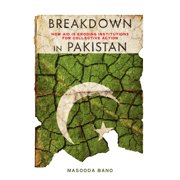 Breakdown in Pakistan How Aid Is Eroding Institutions for Collective Action, Hardcover