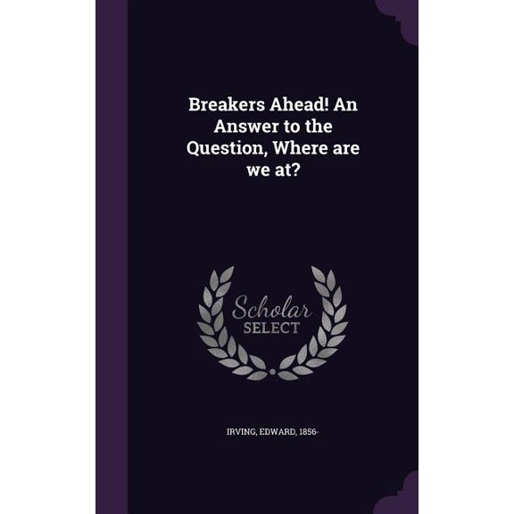 Breakers Ahead! An Answer to the Question, Where are we at? (Hardcover)