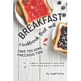 thumbnail image 1 of Breakfast Cookbook That Will Save You Some Precious Time : Simple Breakfast Recipes for Your Busy Lifestyle (Paperback), 1 of 1