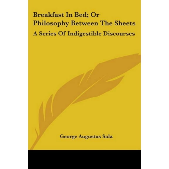 Breakfast In Bed; Or Philosophy Between The Sheets: A Series Of Indigestible Discourses (Paperback)