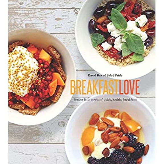 Pre-Owned Breakfast Love: Perfect Little Bowls of Quick, Healthy Breakfasts (Hardcover) 1849497141 9781849497145