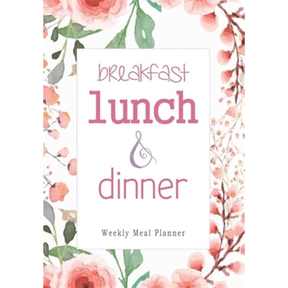 Breakfast Lunch Dinner: 52 Weeks of Meal Planning Pages Simplify Mealtimes by Keeping Track of Menu Ideas, Grocery Items and Shopping List (Paperback)