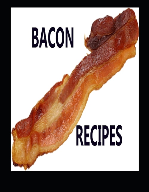 Breakfast Recipes: Bacon Recipes : Fixing bacon, 37 different ways of fixing bacon, history of bacon, American's favorite pork dish (Series #2) (Paperback)