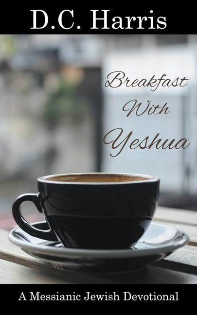 Breakfast With Yeshua - A Messianic Jewish Devotional, (Paperback ...