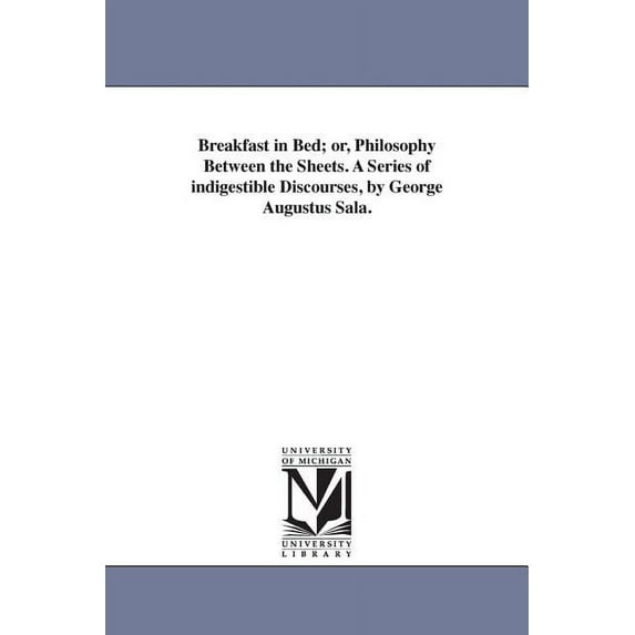 Breakfast in Bed; or, Philosophy Between the Sheets. A Series of indigestible Discourses, by George Augustus Sala., (Paperback)