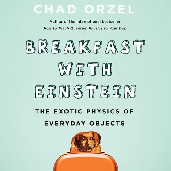 Breakfast with Einstein: The Exotic Physics of Everyday Objects (Audiobook)