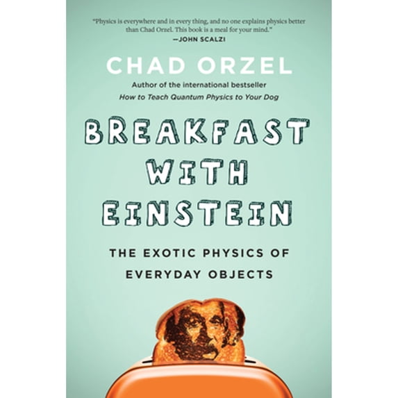 Pre-Owned Breakfast with Einstein: The Exotic Physics of Everyday Objects (Paperback) 1946885355 9781946885357