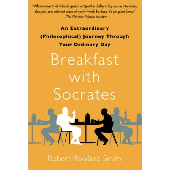 Pre-Owned Breakfast with Socrates: An Extraordinary (Philosophical) Journey Through Your Ordinary Day (Paperback) 1439148686 9781439148686