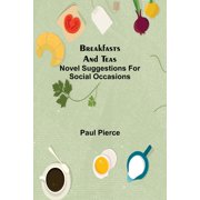 Breakfasts and Teas Novel Suggestions for Social Occasions, Paperback