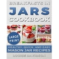 thumbnail image 1 of Breakfasts in Jars Cookbook ***Large Print Edition***: Healthy, Quick and Easy Mason Jar Recipes (Paperback)(Large Print), 1 of 1