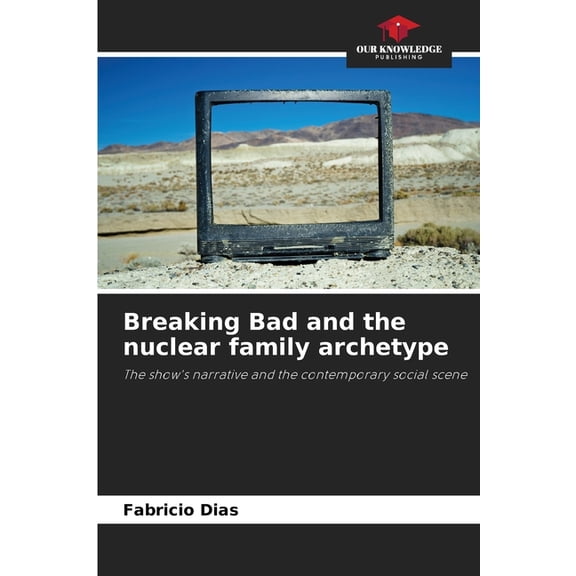 Breaking Bad and the nuclear family archetype, (Paperback)