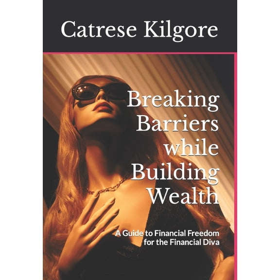 Breaking Barriers: Breaking Barriers while Building Wealth: A Guide to Financial Freedom for the Financial Diva (Paperback)