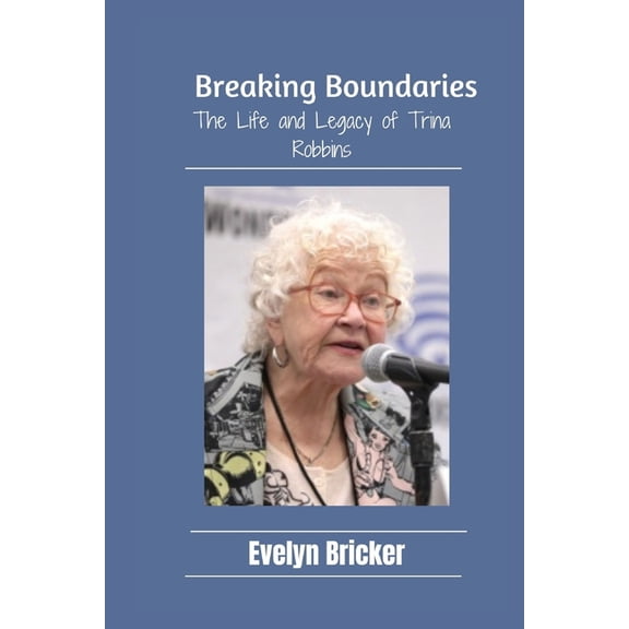 Breaking Boundaries: The Life and Legacy of Trina Robbins, (Paperback)