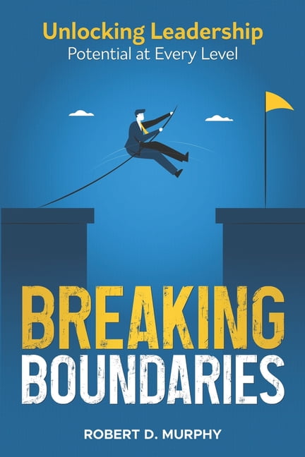 Breaking Boundaries: Unlocking Leadership Potential at Every Level, (Paperback)