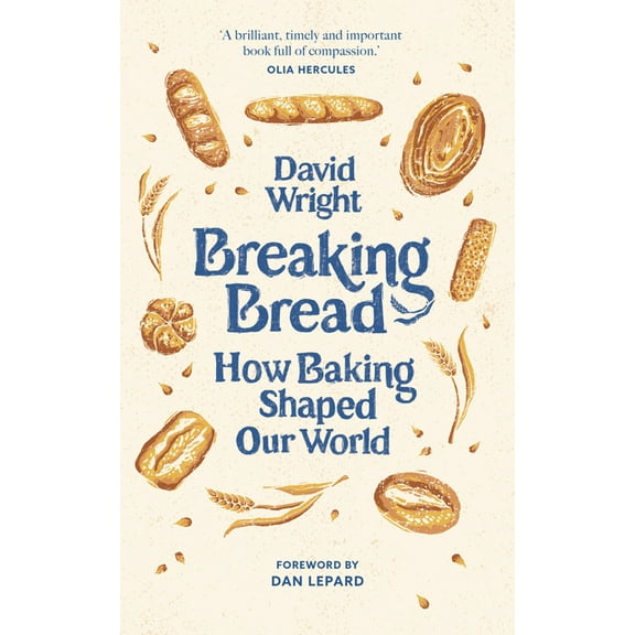 Breaking Bread: How Baking Shaped Our World, (Hardcover)
