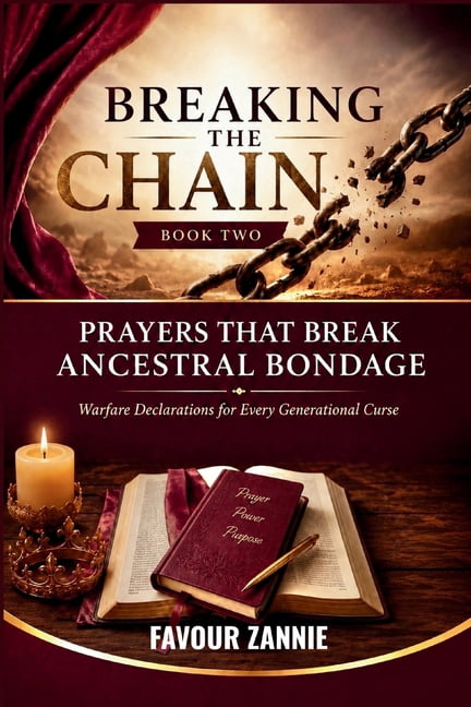 Breaking the Chain Prayers That Break Ancestral Bondage - BREAKING THE CHAIN Book 2: Warfare Declarations for Every Generational Curse, Book 2, (Paperback)