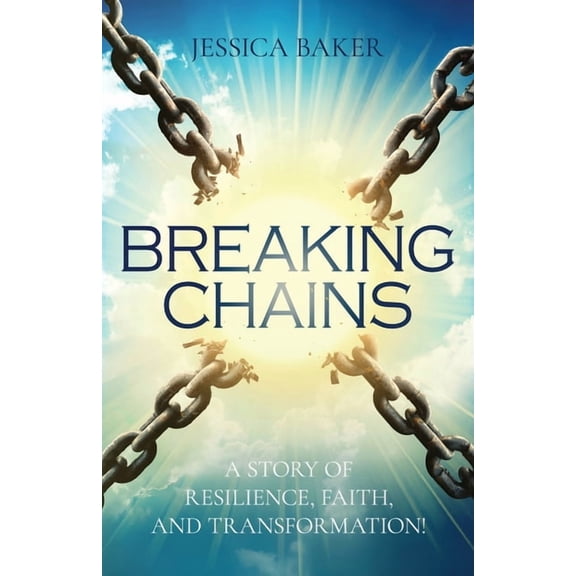 Breaking Chains: A Story of Resilience, Faith, and Transformation!, (Paperback)