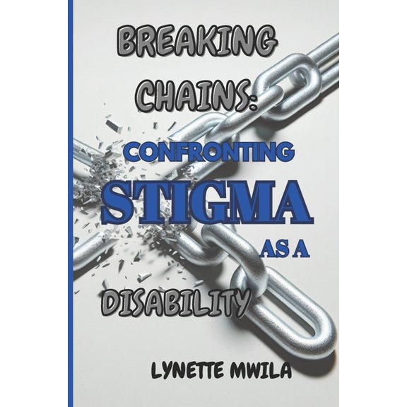 Breaking Chains: Confronting Stigma as a Disability, (Paperback)