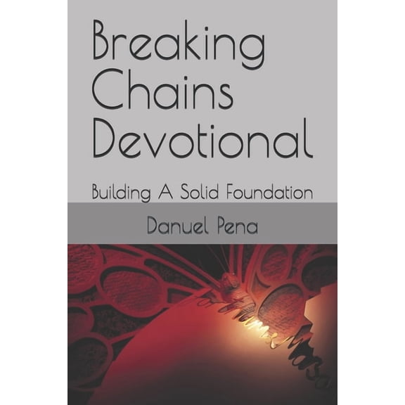 Breaking Chains Devotional: Building A Solid Foundation, (Paperback)