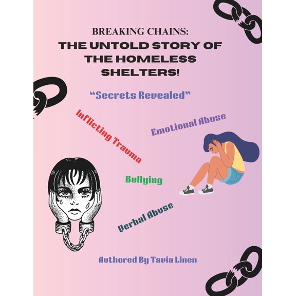 Breaking Chains: : The Untold Story of The Homeless Shelters! "Secrets Revealed", (Paperback)