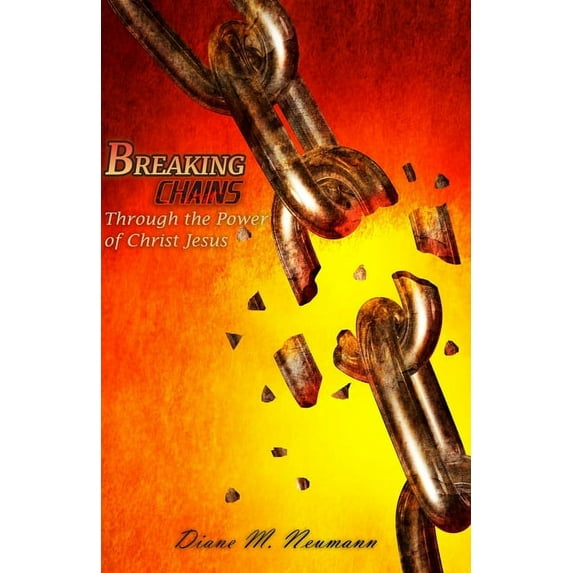 Breaking Chains Through the Power of Christ Jesus (Paperback)