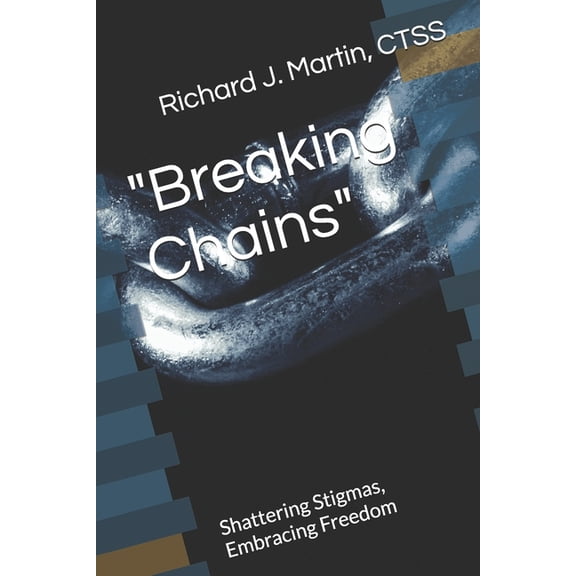 Breaking Chains "Breaking Chains": Shattering Stigmas, Embracing Freedom, (Paperback)