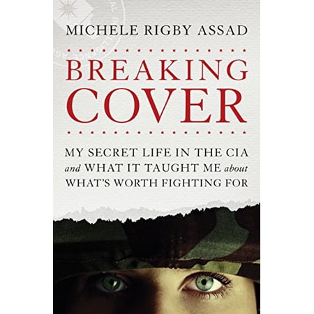 Breaking Cover : My Secret Life in the CIA and What It Taught Me about What s Worth Fighting For (Hardcover)