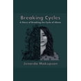 thumbnail image 1 of Breaking Cycles-A Story of Breaking the Cycle of Abuse, (Paperback), 1 of 1