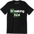 thumbnail image 1 of Breaking Dad - Funny Dad Fathers Day Daddy Men's Gift T-Shirt, 1 of 4