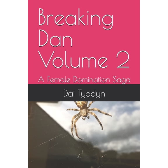 Breaking Dan: A Female Domination Saga Breaking Dan Volume 2: A Female Domination Saga, Book 2, (Paperback)